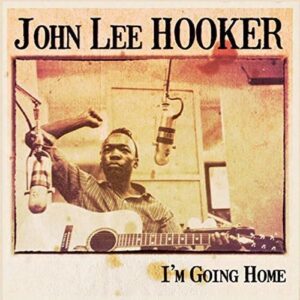 I'm Going Home - John Lee Hooker (CDs)