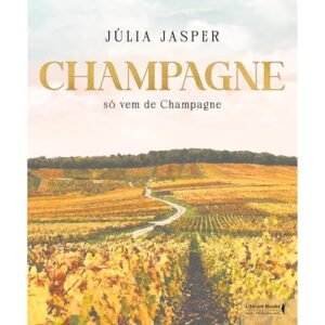 Champagne só vem de Champagne - Jasper, Júlia (Vinhos)