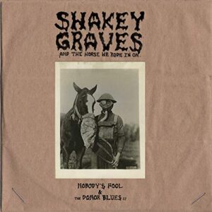 Shakey Graves And The Horse He Rode In On (Nobody's Fool & The Donor Blues EP) - Shakey Graves (CDs)
