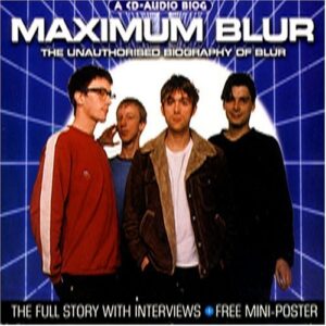 Maximum Blur: the Unauthorised Biography of Blur (CDs)