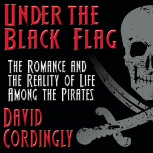 Under the Black Flag: The Romance and the Reality of Life Among the Pirates - Cordingly, David (CDs)