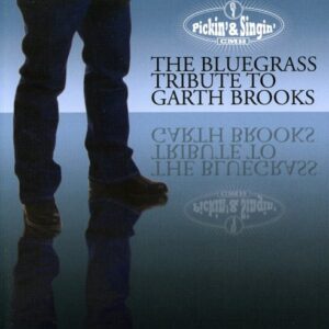 Pickin & Singin: Bluegrass to Garth Brooks [Audio CD] Tribute to Garth Brooks (CDs)