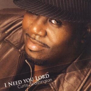 I Need You Lord - Curtis Washington (CDs)