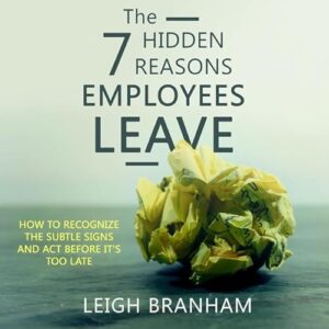 The 7 Hidden Reasons Employees Leave: How to Recognize the Subtle Signs and ACT Before It's Too Late - Branham, Leigh (CDs)