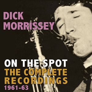 On the Spot: Complete Recordings 1961-63 - Morrissey, Dick (CDs)