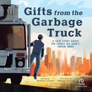Gifts from the Garbage Truck: A True Story About the Things We (Don't) Throw Away - Beatrice Alemagna (CDs)
