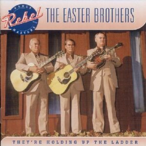 They're Holding Up the the Ladder - EASTER BROTHERS (CDs)