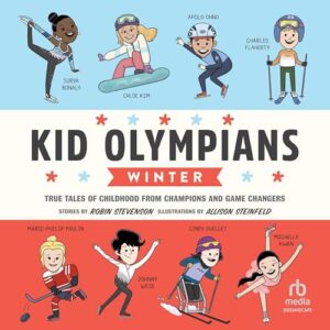 Kid Olympians: Winter: True Tales of Childhood from Champions and Game Changers - Stevenson, Robin (CDs)