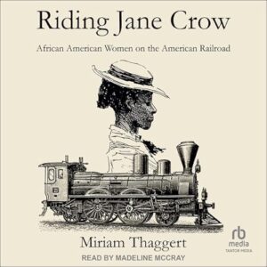 Riding Jane Crow: African American Women on the American Railroad - Thaggert, Miriam (CDs)