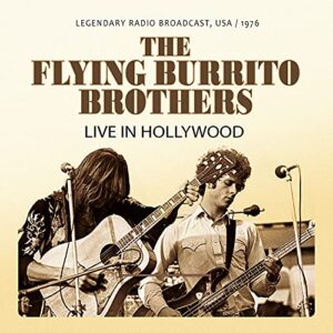 Live in Hollywood: Legendary Radio Broadcast, USA/1976 - FLYING BURRITO BROTHERS (CDs)
