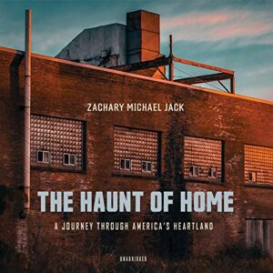 The Haunt of Home: A Journey Through America's Heartland - Jack, Zachary Michael (CDs)