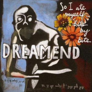 So I Ate Myself, Bite By Bite - Dreamend (CDs)