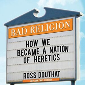 Bad Religion: How We Became a Nation of Heretics; Library Edition - Douthat, Ross (CDs)