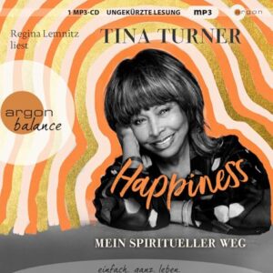 Happiness: Mein spiritueller Weg: Lebenshilfe, buddhistische Weisheiten und private Einblicke in das Leben eines Weltstars - Turner, Tina (CDs)