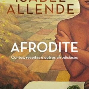 Afrodite: Contos, receitas e outros afrodisíacos - Allende, Isabel (Vinhos)
