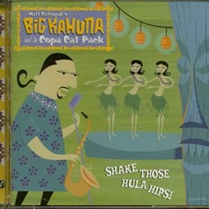 Shake Those Hula Hips - Big Kahuna & The Copa Cat Pack (CDs)