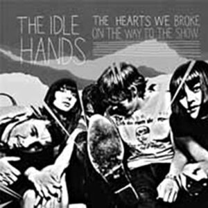 The Hearts We Broke On The Way To The Show - Idle Hands (CDs)