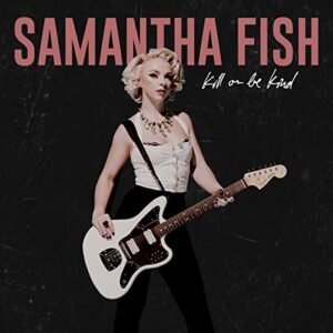 Kill Or Be Kind - Samantha Fish (CDs)