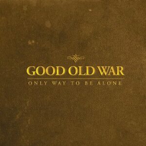 Only Way To Be Alone - GOOD OLD WAR (CDs)