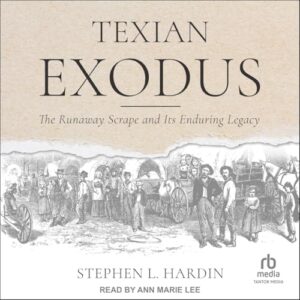 Texian Exodus: The Runaway Scrape and Its Enduring Legacy - Hardin, Stephen L (CDs)