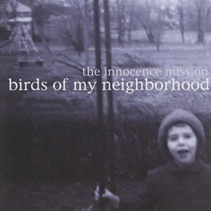 Birds Of My Neighborhood - Innocence Mission (CDs)