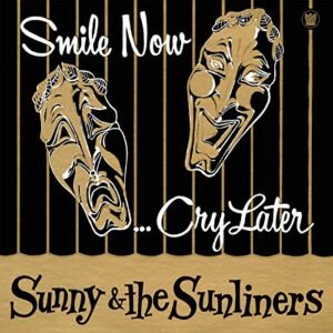 Smile Now, Cry Later - Sunny & The Sunliners (CDs)