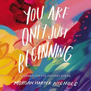 You Are Only Just Beginning: Lessons for the Journey Ahead - Nichols, Morgan Harper (CDs)