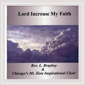 Lord Increase My Faith - Rev. L. Brayboy  & Chicago's Mount Zion Inspirational Choir (CDs)