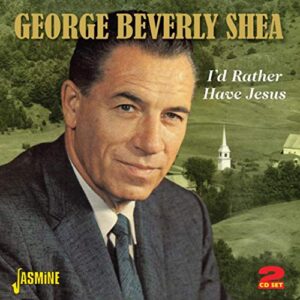 I'd Rather Have Jesus - Shea, George Beverly (CDs)