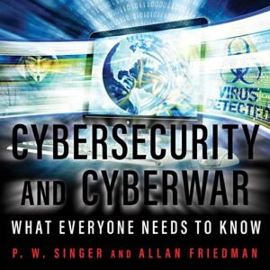 Cybersecurity and Cyberwar: What Everyone Needs to Know - Singer, P W (CDs)