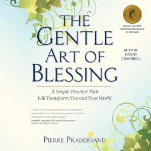 The Gentle Art of Blessing: A Simple Practice That Will Transform You and Your World - Pradervand, Pierre (CDs)