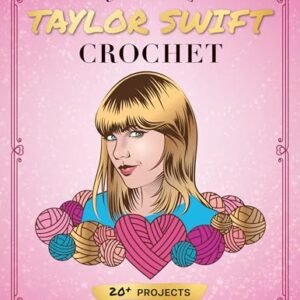 Unofficial Taylor Swift Crochet: 20+ Projects Inspired by the Music and Style Icon (Celebrity Crochet) (English Edition) - Sartori, Lee (CDs)