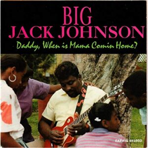 Daddy When Is Mama Comin Home - Johnson, Big Jack (CDs)