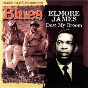 Blues Cafe Presents Dust My Broom - Elmore James (CDs)