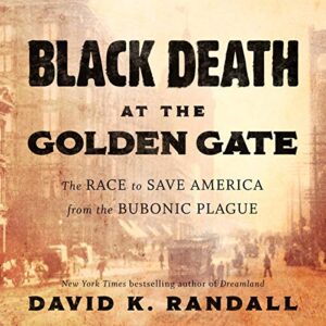 Black Death at the Golden Gate: The Race to Save America from the Bubonic Plague - Randall, David K (CDs)