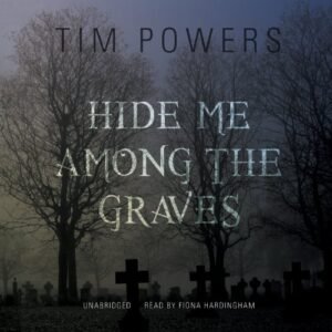 Hide Me Among the Graves Lib/E - Powers, Tim (CDs)
