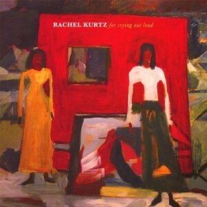 For Crying Out Loud - Kurtz, Rachel (CDs)