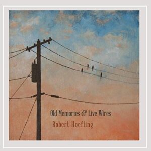 Old Memories & Live Wires - Robert Hoefling (CDs)
