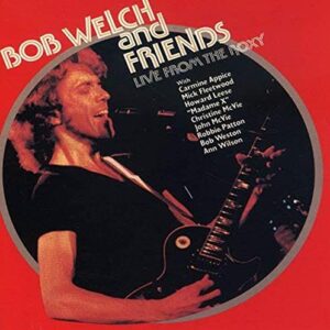 Live at the Roxy - Bob Welch & Friends (CDs)