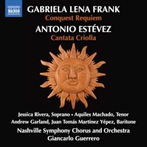 G.L. Frank: Conquest Requiem; Estevez: Cantata Criolla - Jessica Rivera (CDs)