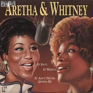 Aretha & Whitney / It Isn't,It Wasn't, It Ain't Never Gonna Be - Aretha Franklin & Whitney Houston (Discos de Vinil)