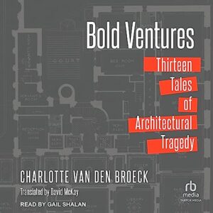 Bold Ventures: Thirteen Tales of Architectural Tragedy - Broeck, Charlotte Van Den (CDs)