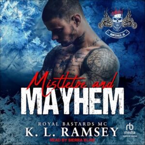 Mistletoe and Mayhem: Royal Bastards MC: Huntsville Chapter - Ramsey, K L (CDs)