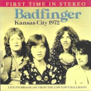 Kansas City 1972: Live FM Broadcast From The Cowtown Ballroom - Badfinger (CDs)