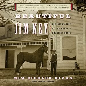 Beautiful Jim Key: The Lost History of the World's Smartest Horse - Rivas, MIM Eichler (CDs)