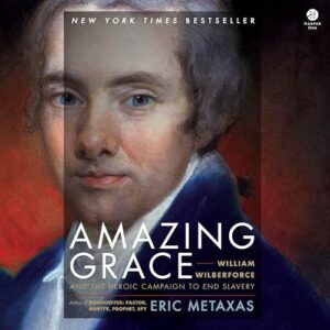 Amazing Grace: William Wilberforce and the Heroic Campaign to End Slavery - Metaxas, Eric (CDs)