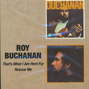 That's What I Am Here for / Rescue Me - BUCHANAN,ROY (CDs)