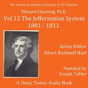 The American Nation: A History, Vol. 12: The Jeffersonian System, 1801-1811 - Phd (CDs)