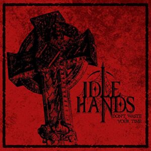 Don't Waste Your Time - Idle Hands (CDs)