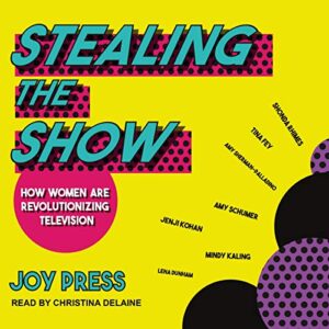 Stealing the Show: How Women Are Revolutionizing Television - Press, Joy (CDs)